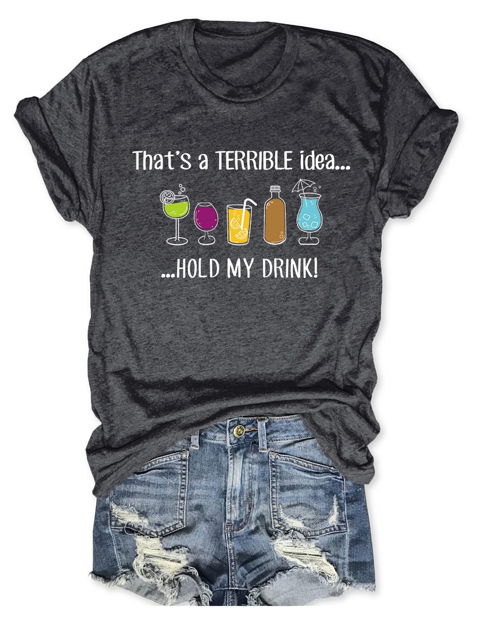 That's A Terrible Idea Hold My Drink T-Shirt