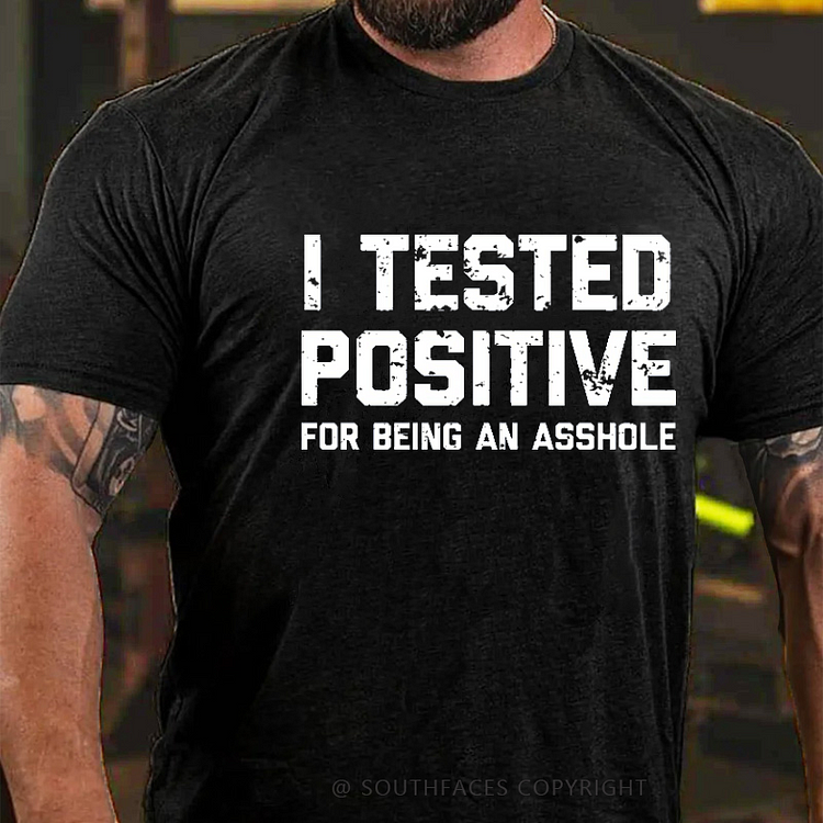 I Tested Positive For Being An Asshole Funny Men's T-shirt
