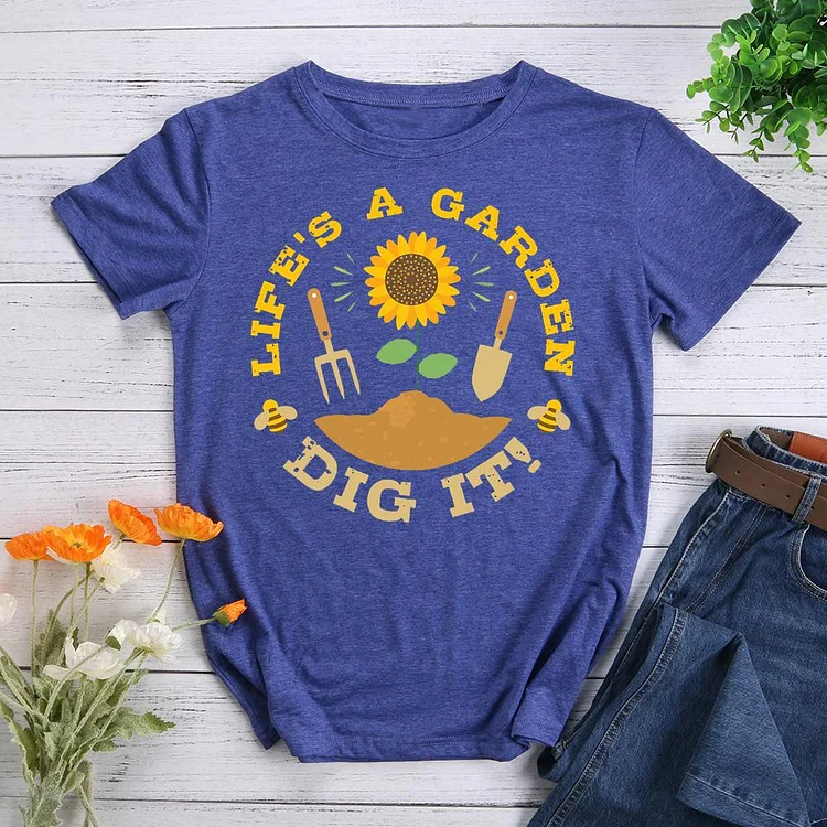 life is a garden dig it Round Neck T-shirt