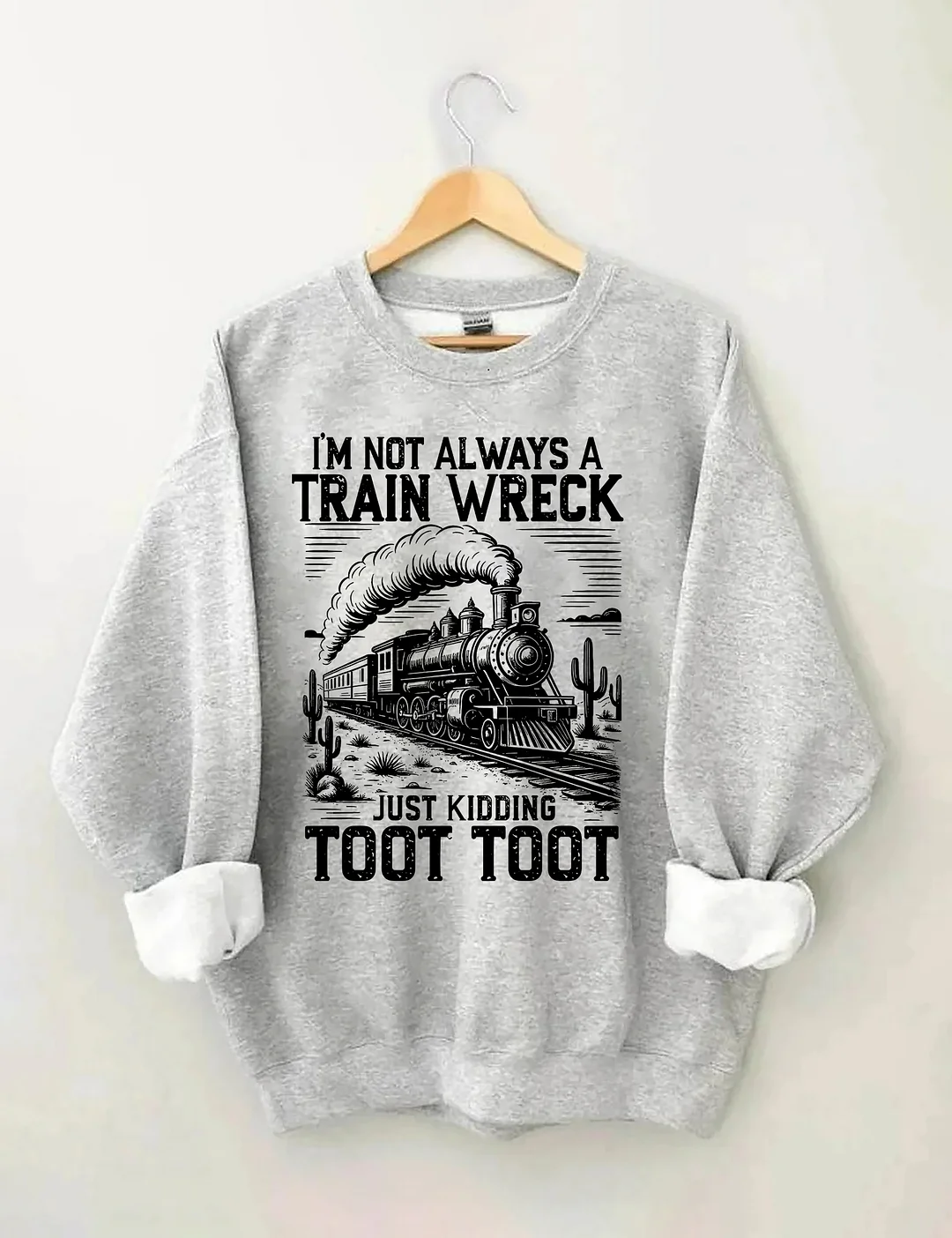 I’m Not Always A Train Wreck Just Kidding Toot Sweatshirt