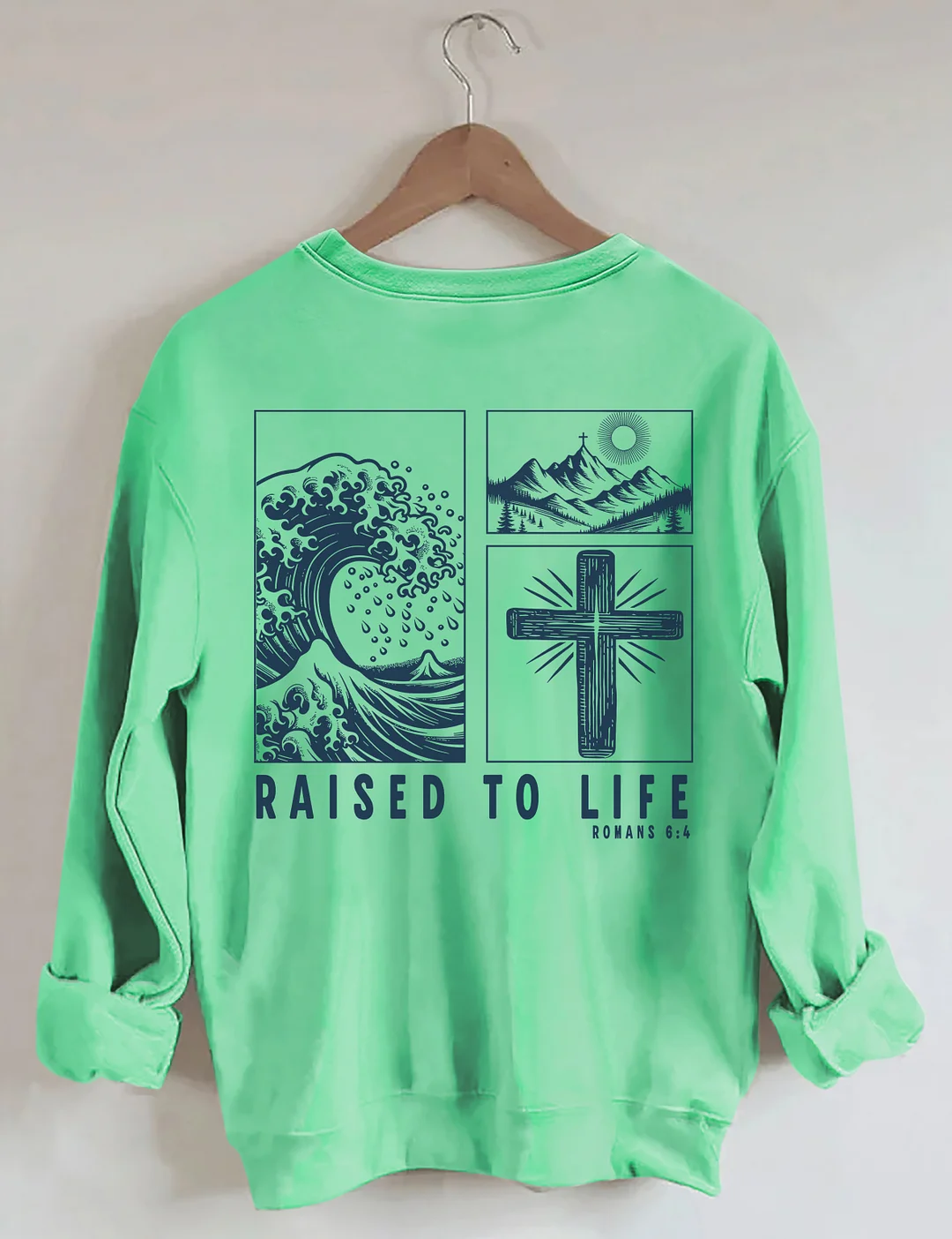 Raised To Life Romans 6:4 Sweatshirt