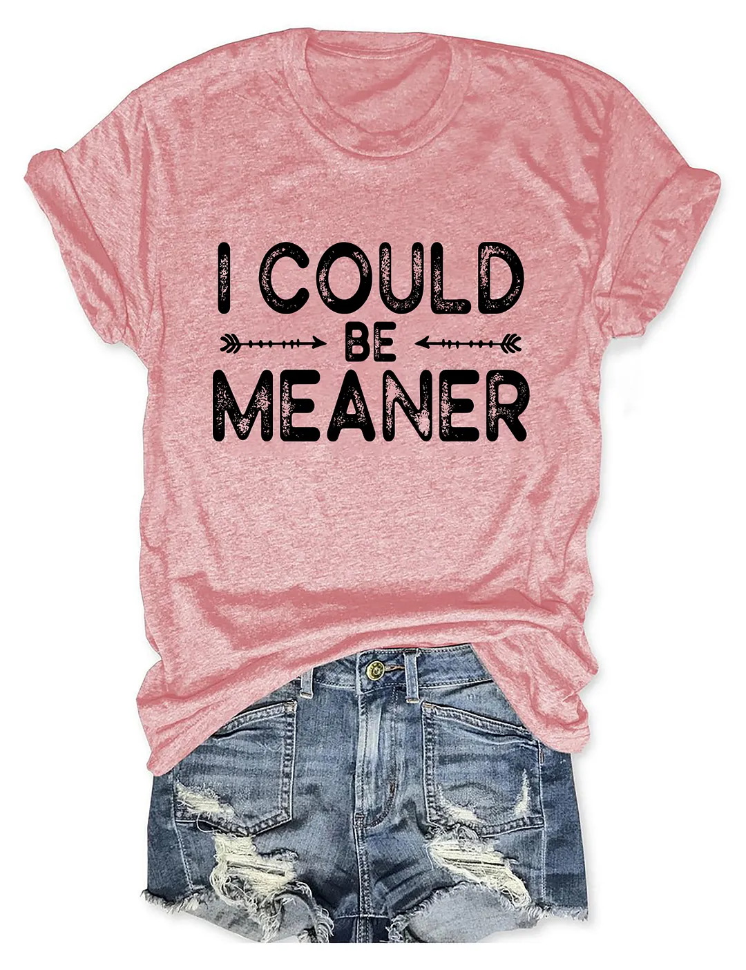 I Could Be Meaner T-shirt