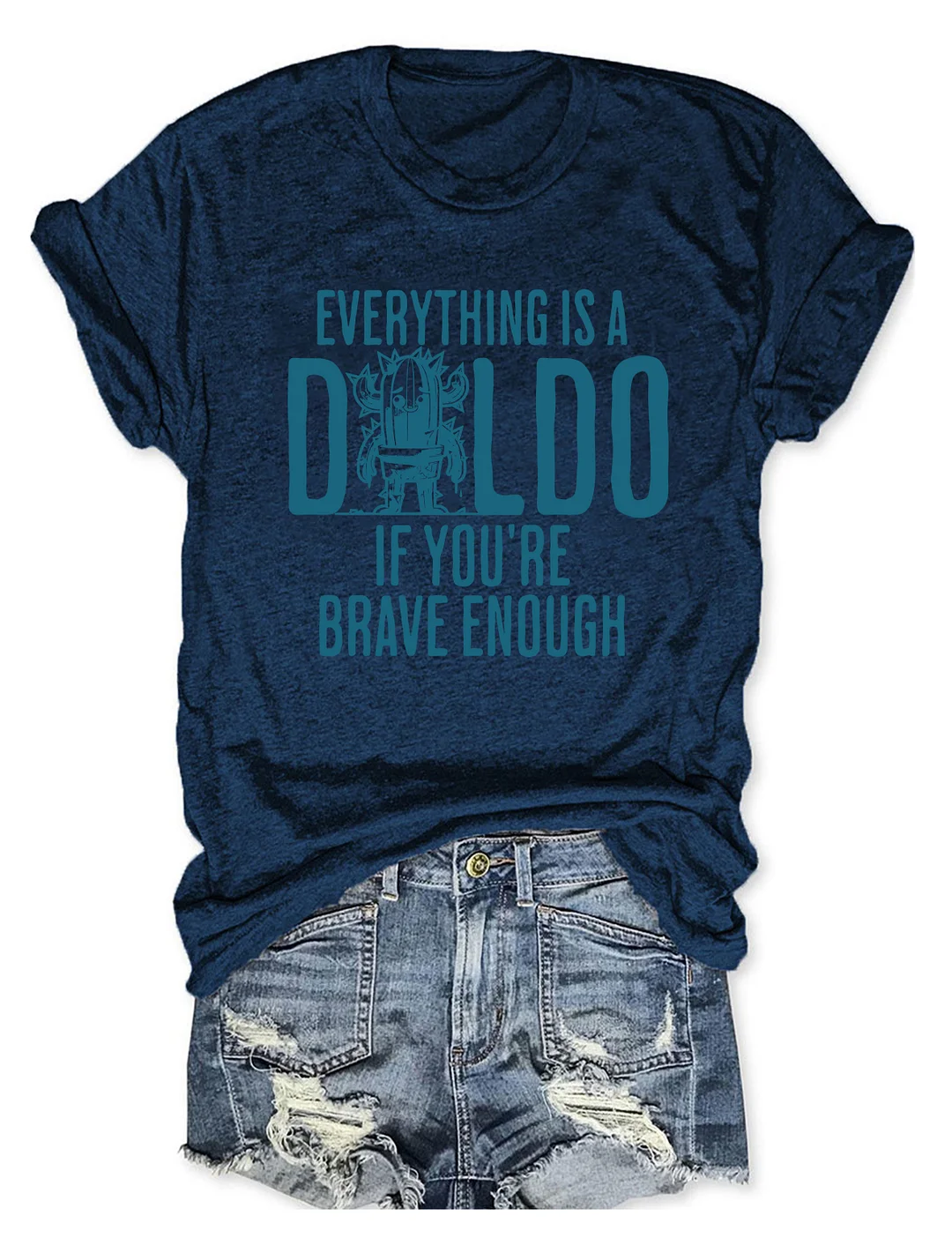 Everything Is A D*Ldo If You&rsquo;Re Brave Enough Raunchy Cactus T-shirt