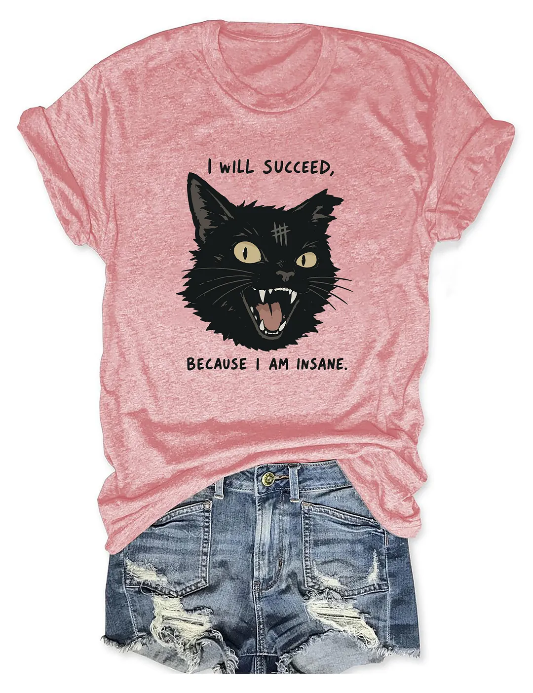 I Will Succeed Because I Am Insane T-shirt
