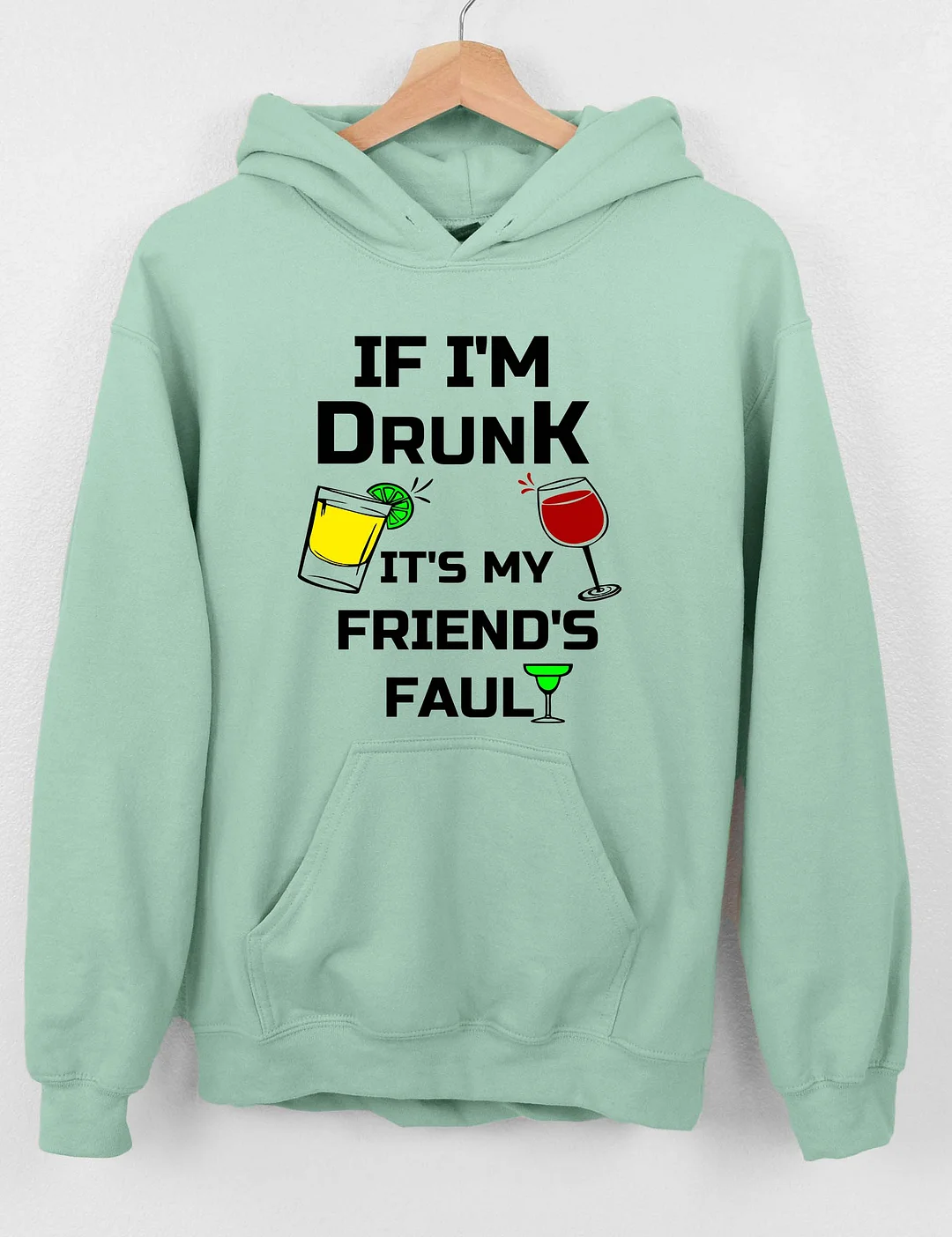 If I'm Drunk It's My Friend's Fault Hoodie