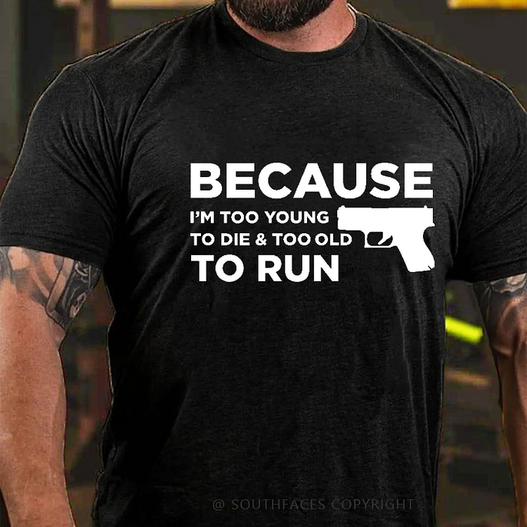 Because I'm Too Young To Die & Too Old To Run Men's T-shirt
