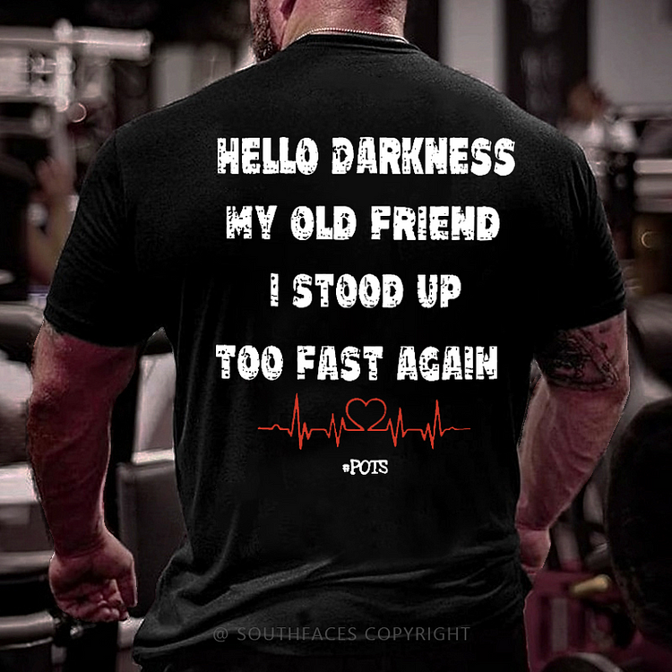 Hello Darkness My Old Friend I Stood Up Too Fast Again Funny Print T-shirt
