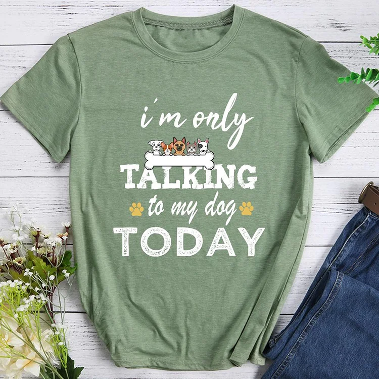 I'm Only Talking To My Dog Pet Animal Lover T-shirt Tee -08319-CB