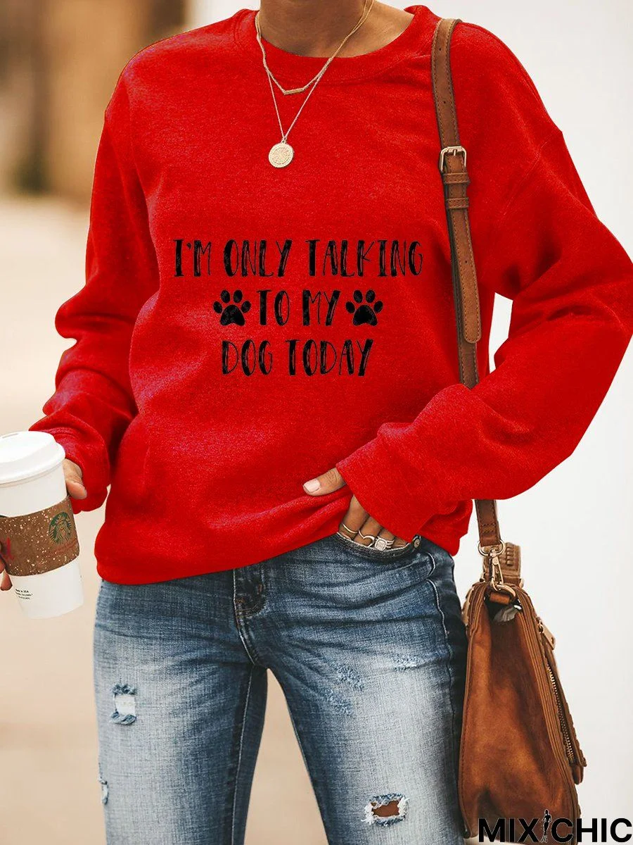 I Am Only Talking To My Dog Today Women's Sweatshirt