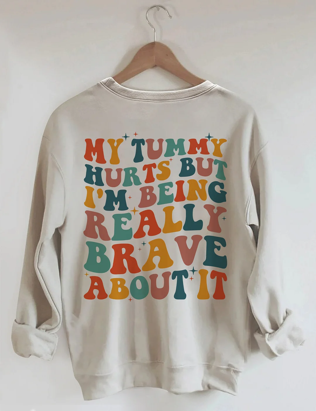 My Tummy Hurts But I'm being Really Brave About It Sweatshirt