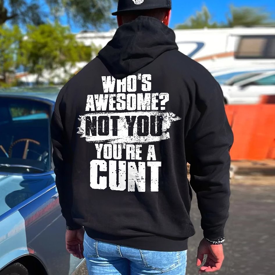 Livereid Who's Awesome? Not You You're A Cunt Printed Men's Hoodie - Livereid