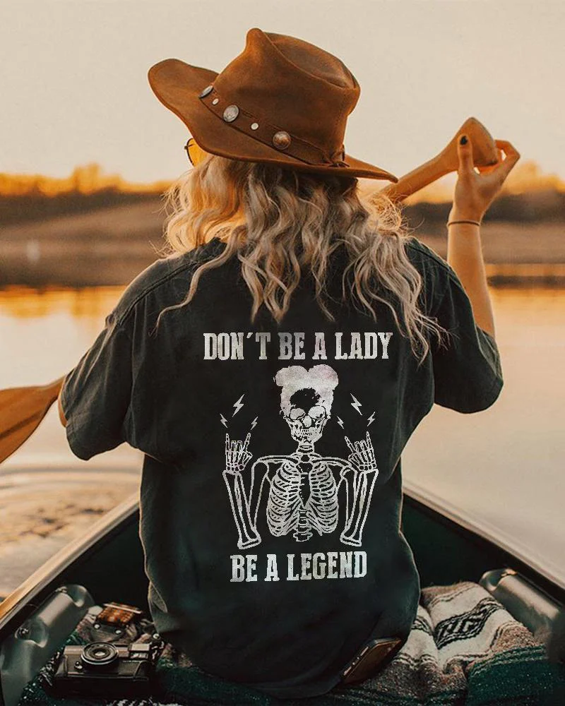 Women's Don't be a lady Be a legend T shirt
