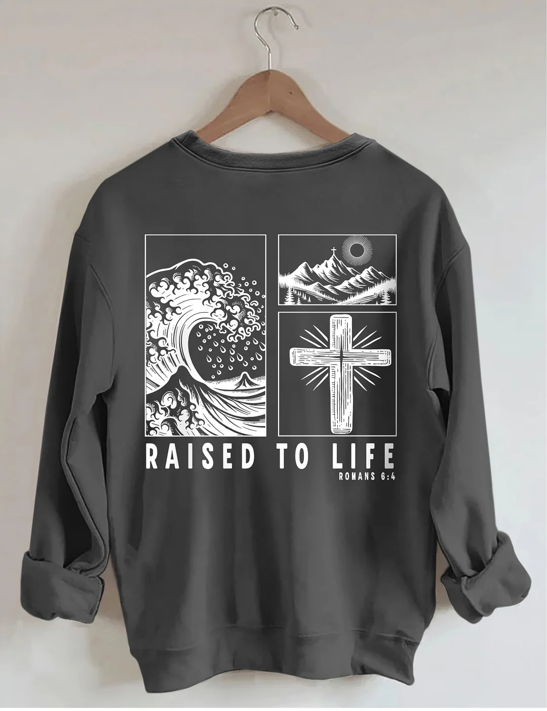 Raised To Life Romans 6:4 Sweatshirt