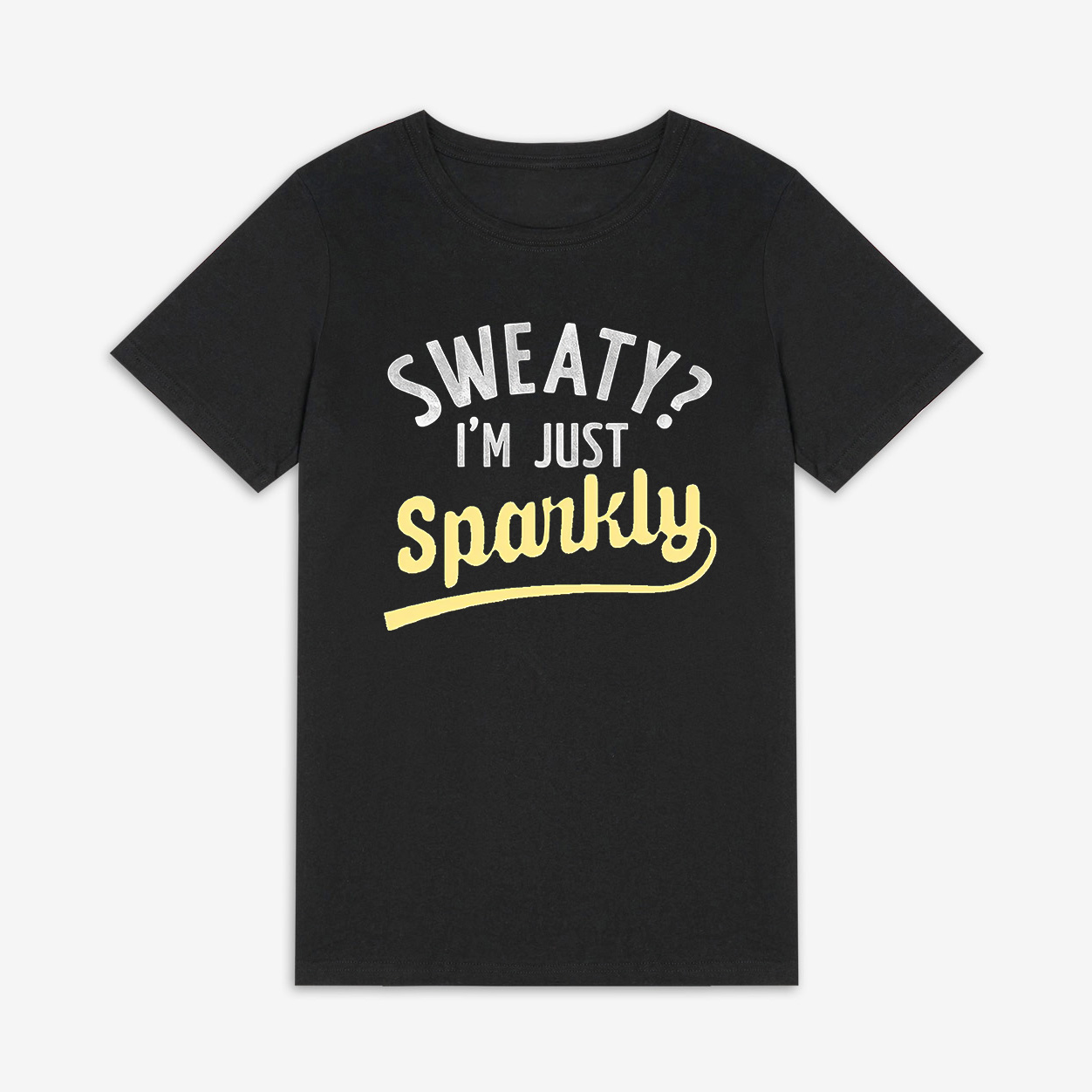Sweaty? I'm Just Sparkly Printed Women's T-shirt