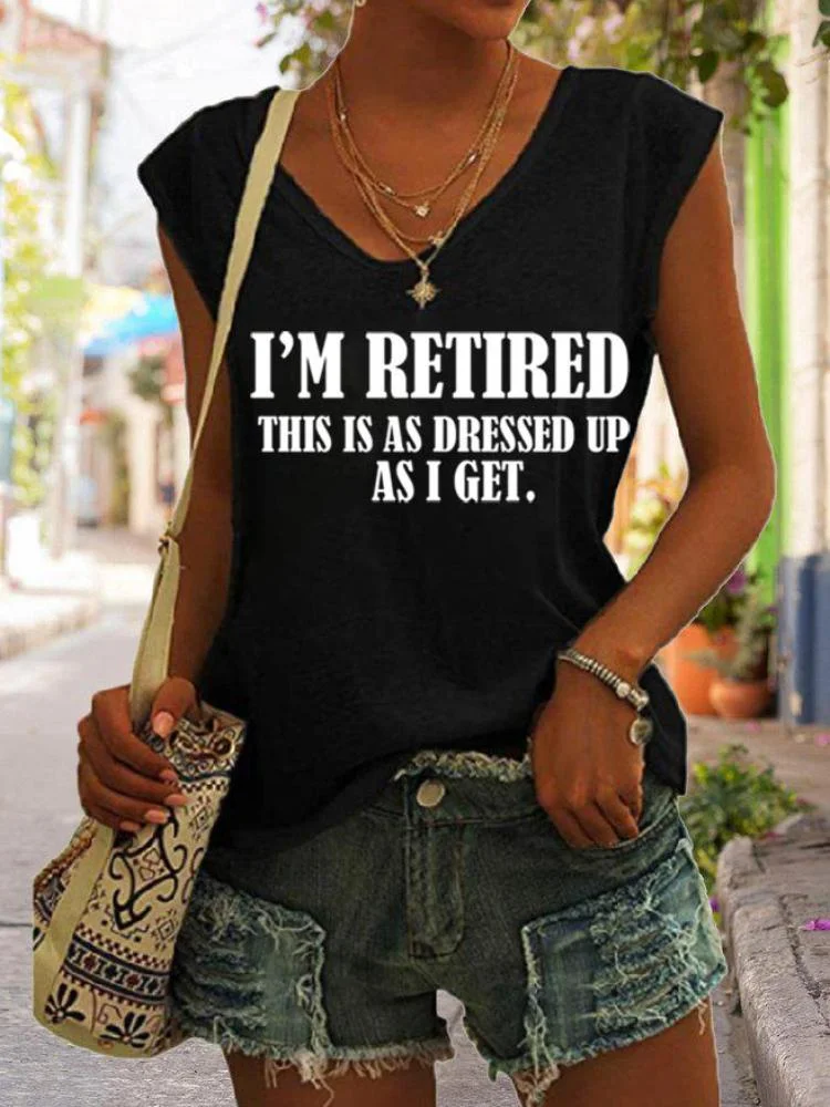 Women's I'm Retired This Is As Dressed Up As I Get Tank