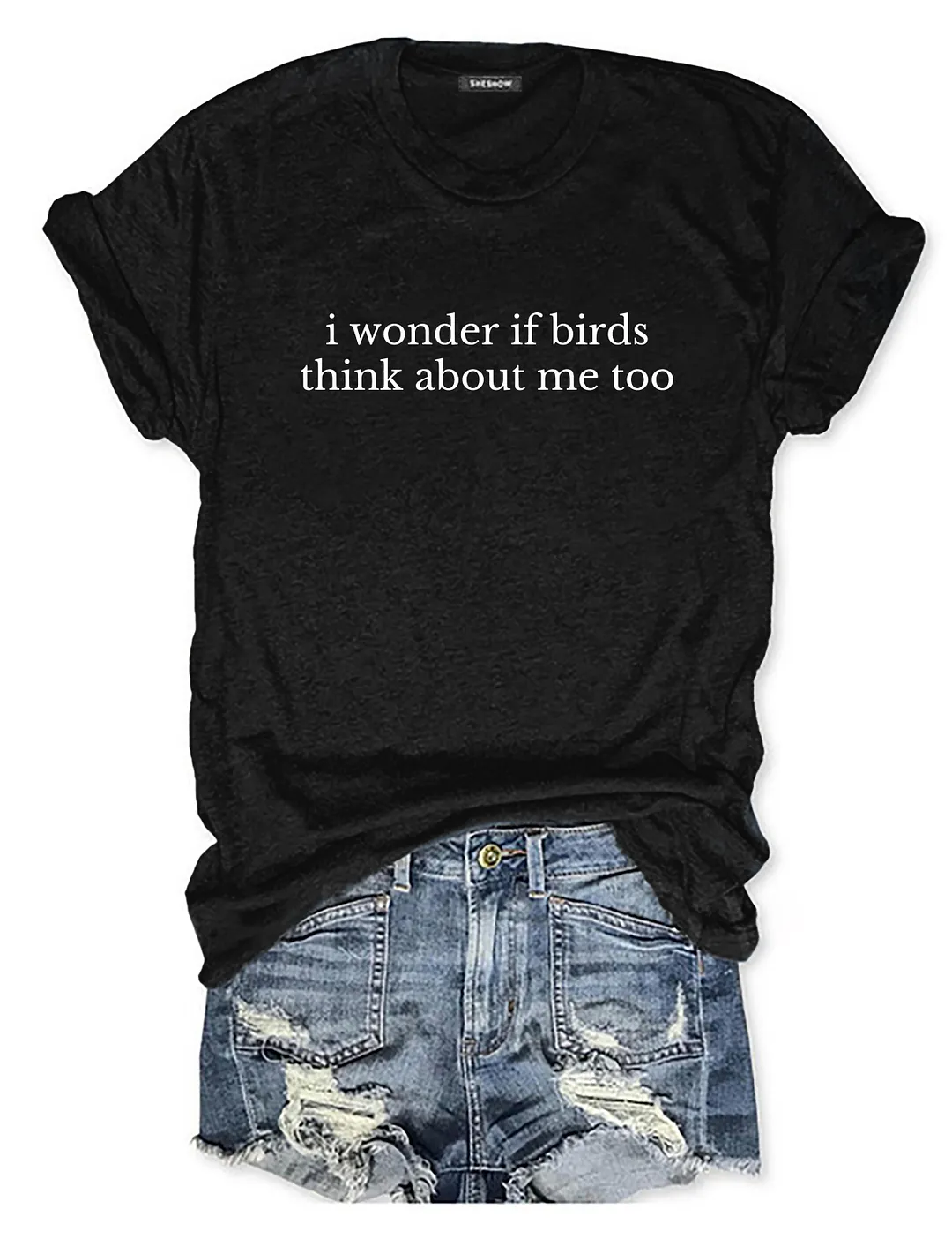 I Wonder If Birds Think About Me Too T-shirt