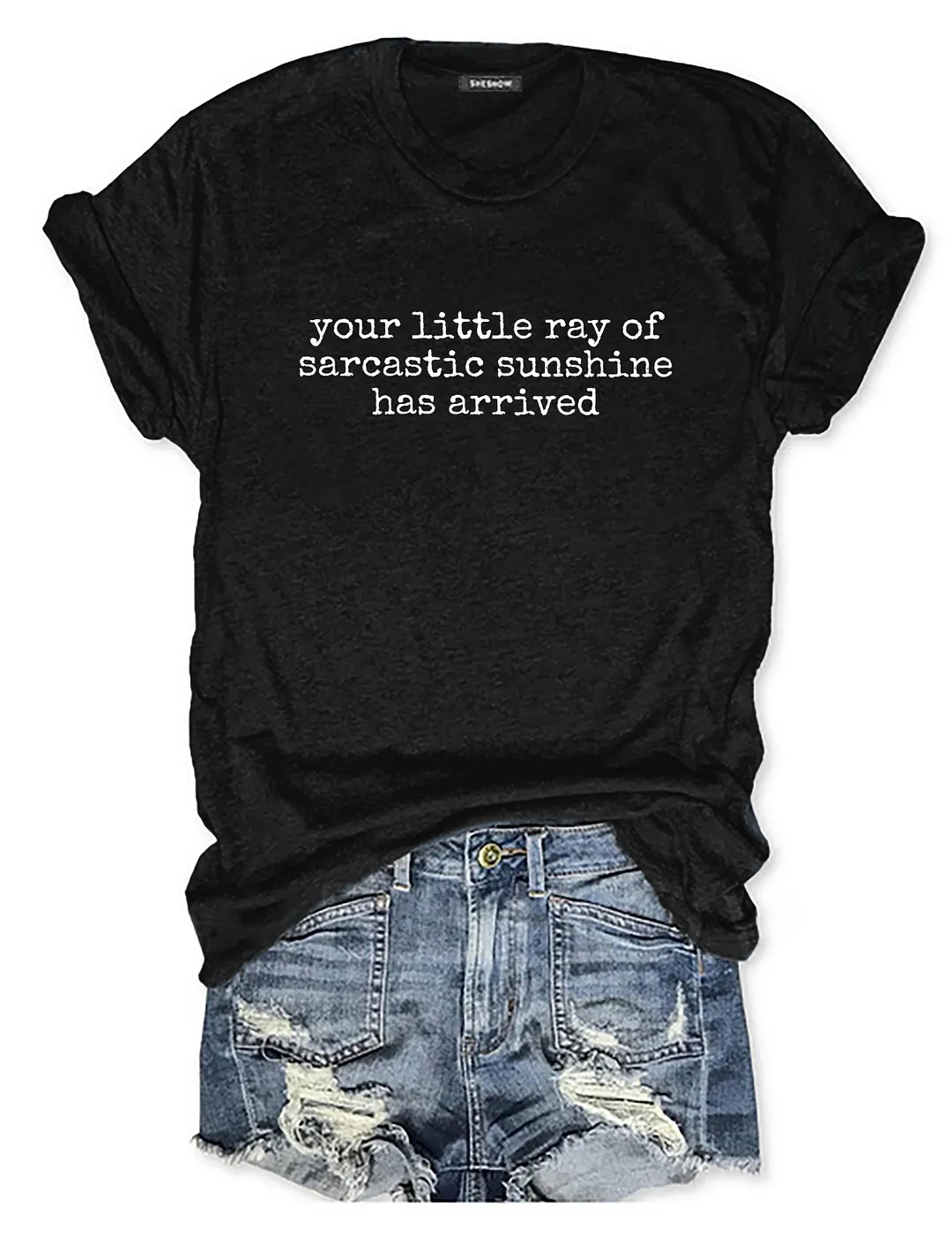 Your Little Ray Of Sarcastic Sunshine Has Arrived T-shirt