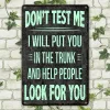 Don't Test Me I Will Put You In The Trunk And Help People Look For You - Vintage Metal Signs(12*16Inch) - Warning