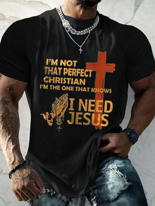I'M Not That Perfect Christian I'M The One That Knows I Need Jesus T-Shirt