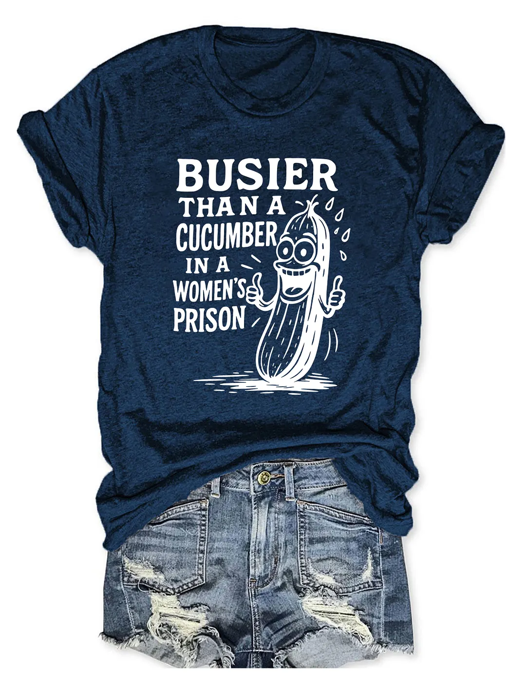 Busier Than A Cucumber In A Women's Prison T-shirt