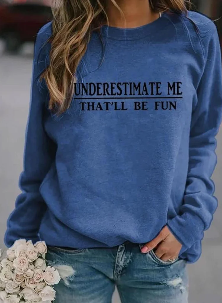 Underestimate Me That'll Be Fun Women's Sweatshirt Round Neck Long Sleeve Solid Sweatshirts
