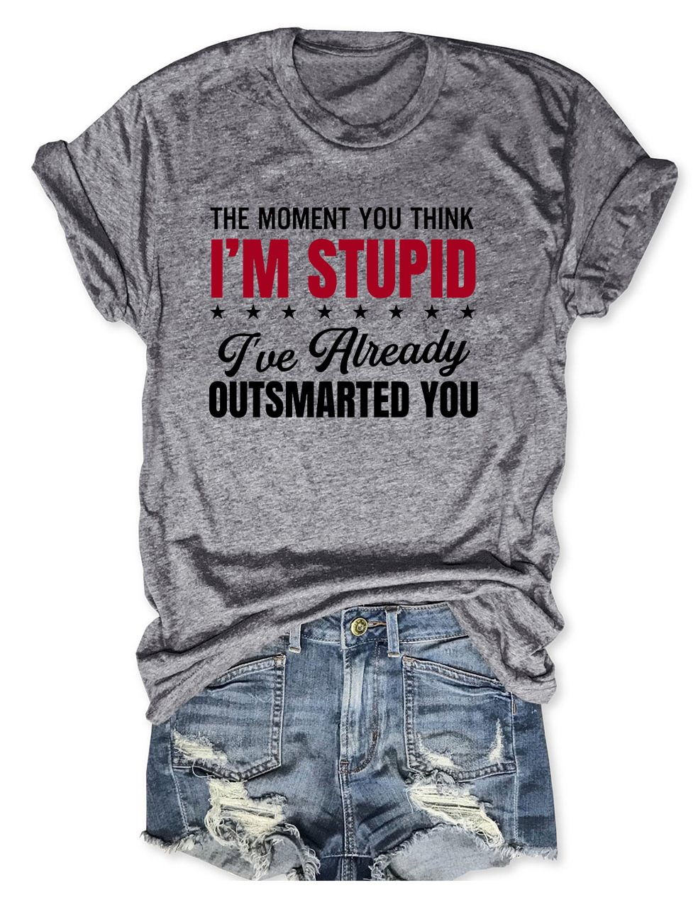 The Moment You Think I'm Stupid T-Shirt