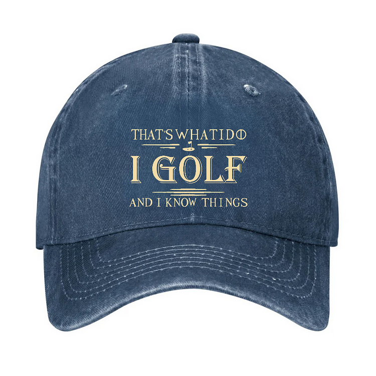 That's What I Do I Golf And I Know Things Hat
