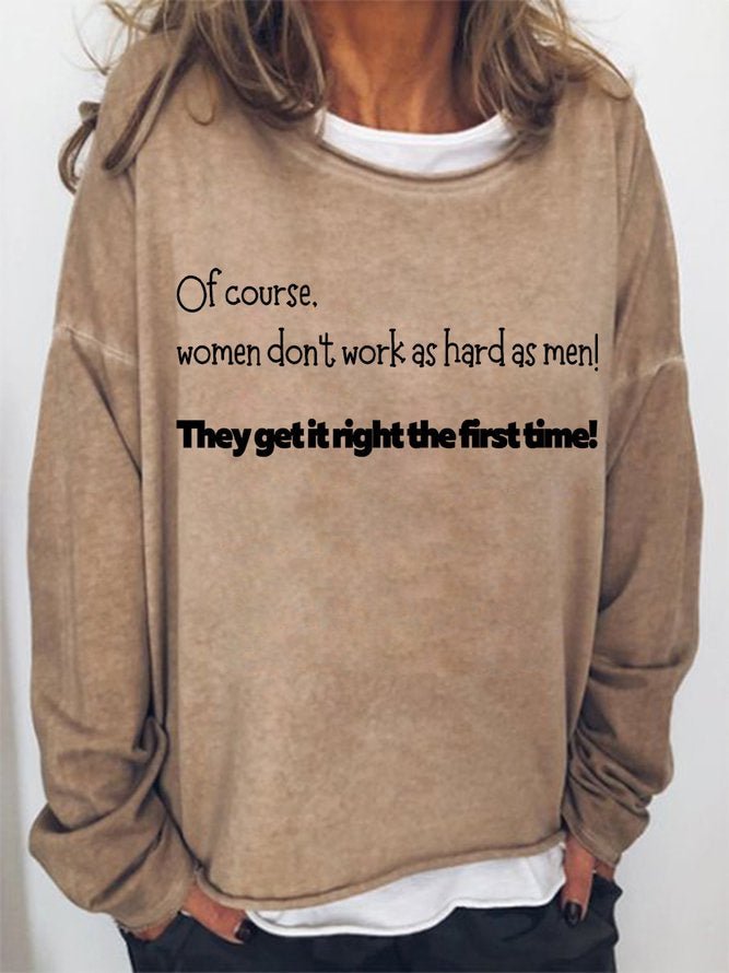Long Sleeve Crew Neck Of Course Women Don't Work As Hard As Men They Get It Right The First Time Casual Sweatshirt