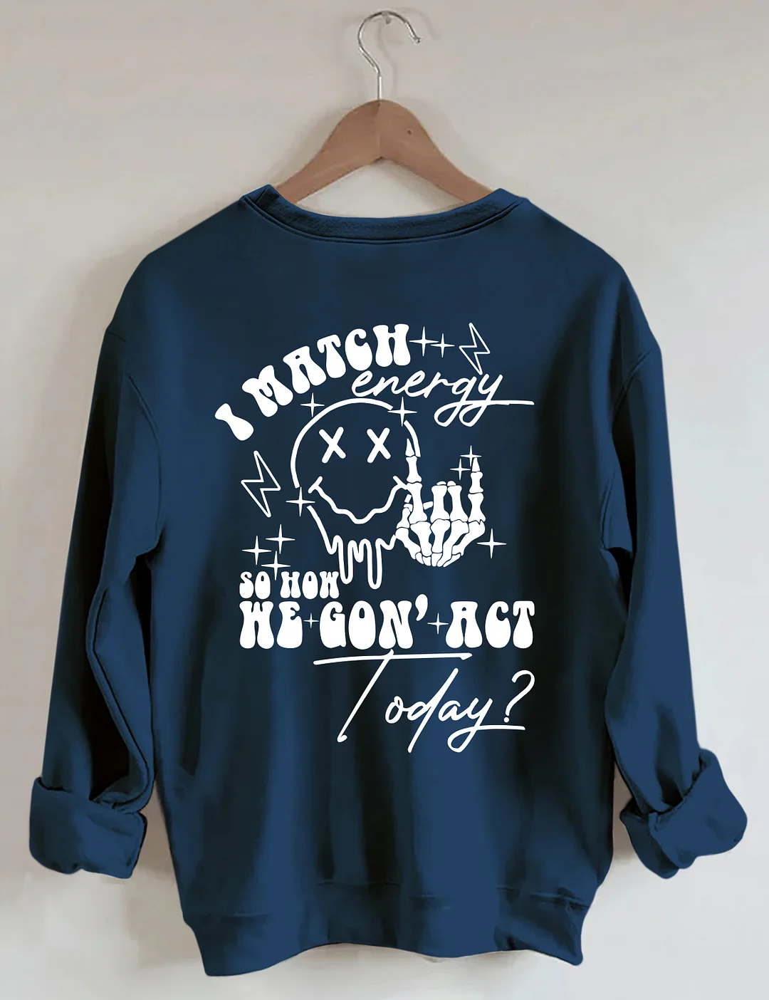 I Match Energy So How We Gon' Act Today Sweatshirt