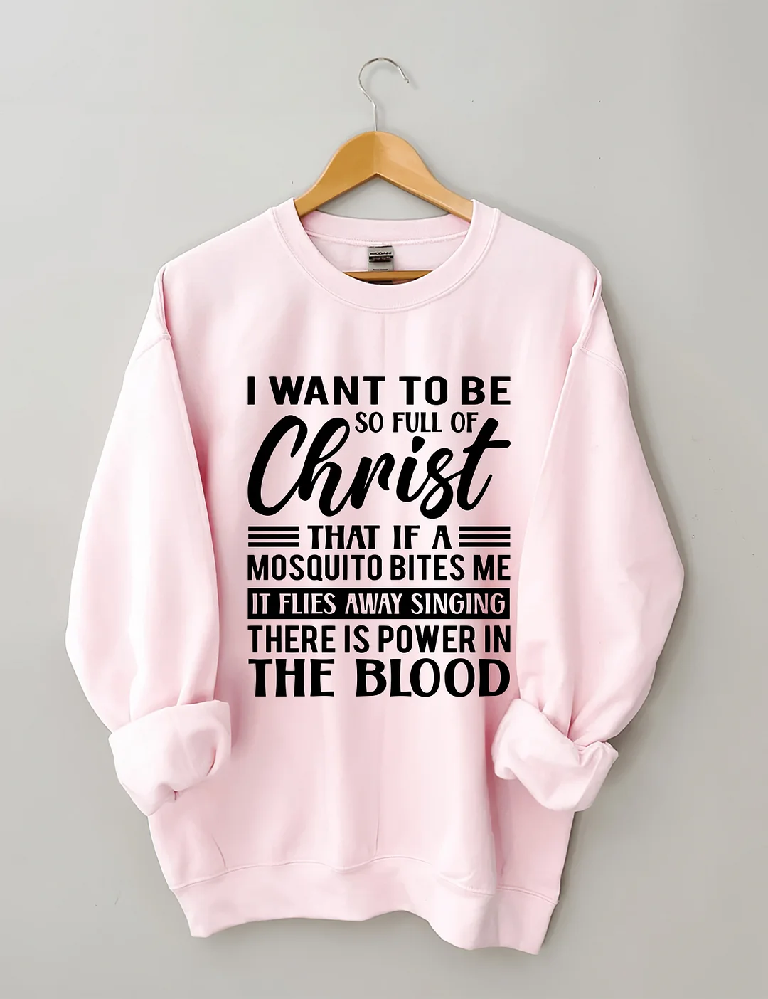 I Want To Be So Full Of Christ Sweatshirt