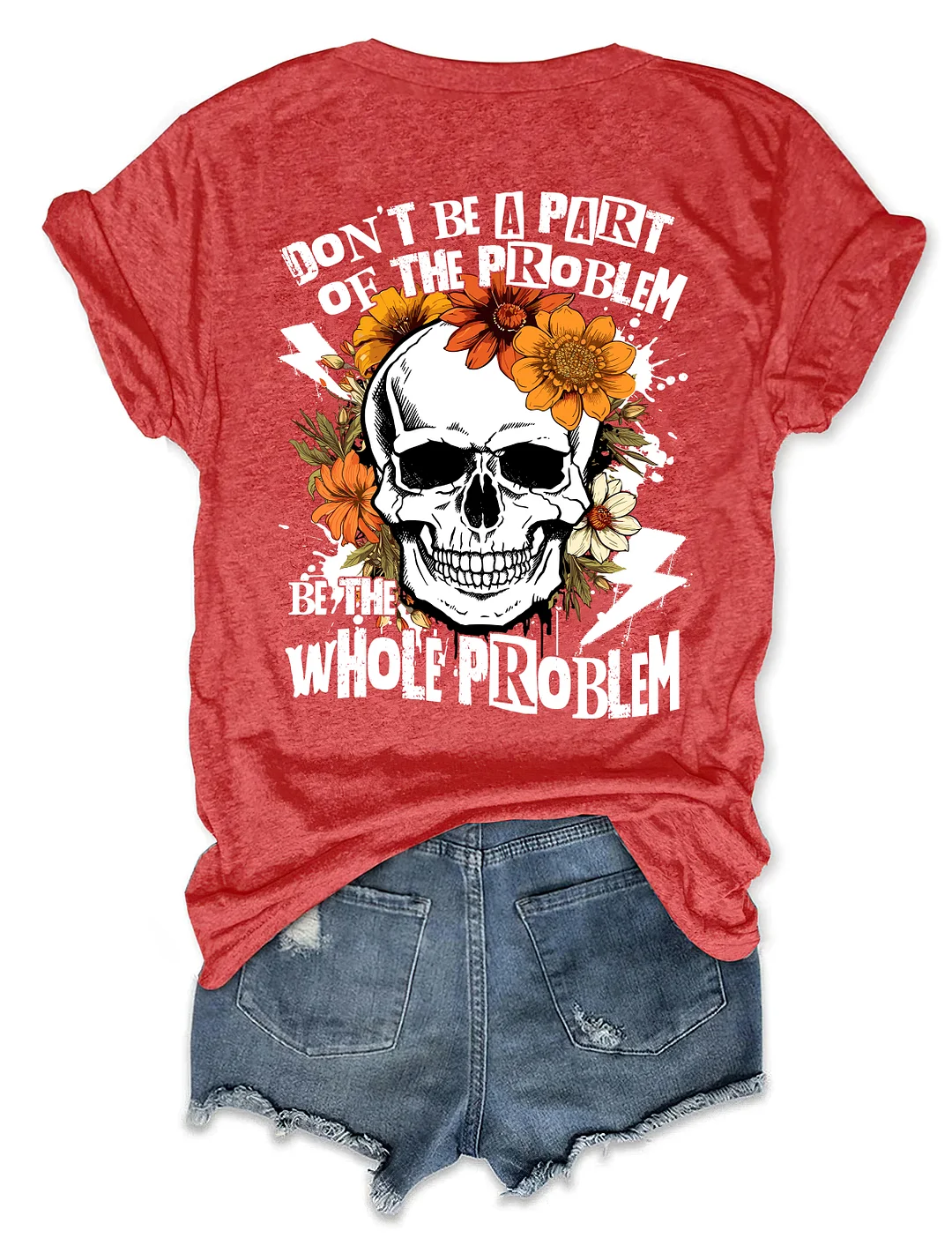Don‘t Be Part Of The Problem Be The Whole Problem T-Shirt