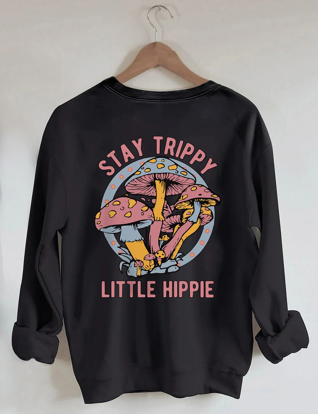 Stay Trippy Little Hippie Sweatshirt