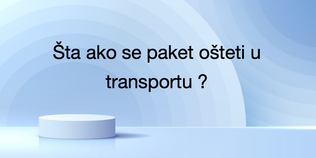 Šta ako se paket ošteti u transportu ?