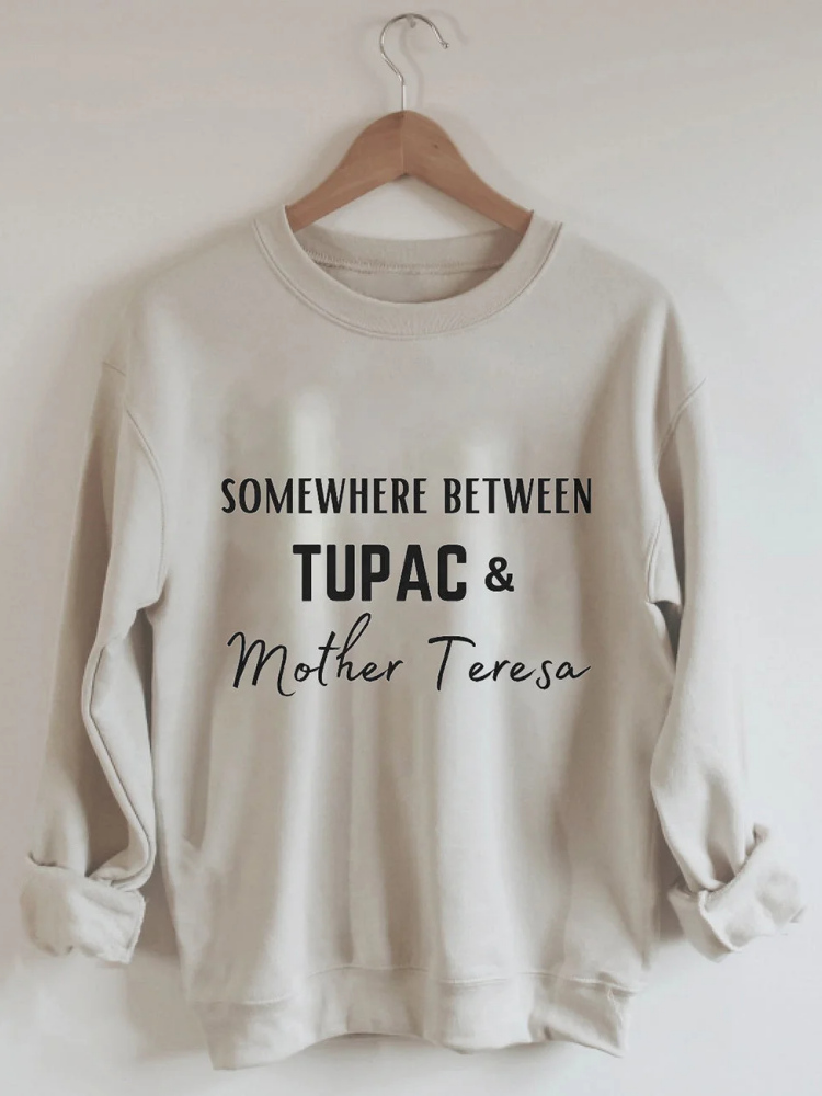 VChics Somewhere Between Tupac Mother Teresa Sweatshirt