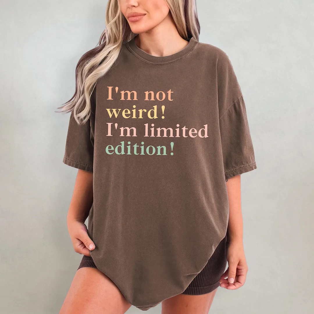 I'm Not Weird I'm Limited edition T-shirt