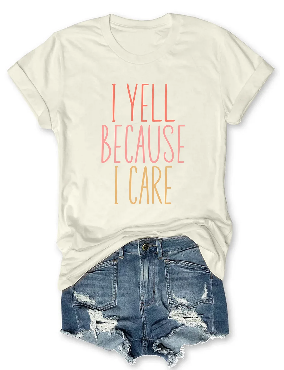 I Yell Because I Care T-shirt
