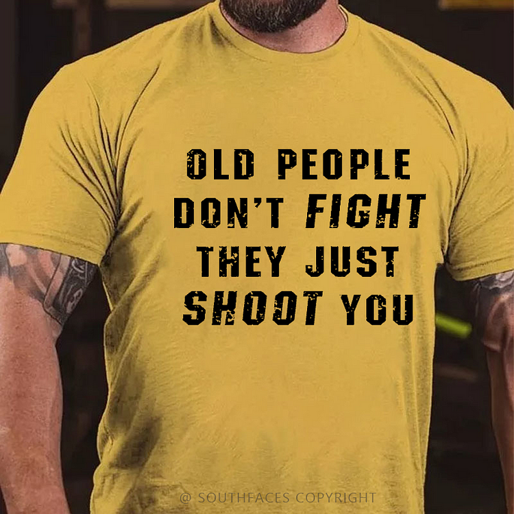 Old People Don't Fight They Just Shoot You Sarcastic Men's T-shirt