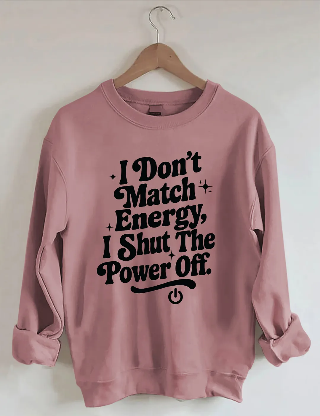 I Don't Match Energy I Shut The Power Off Sweatshirt