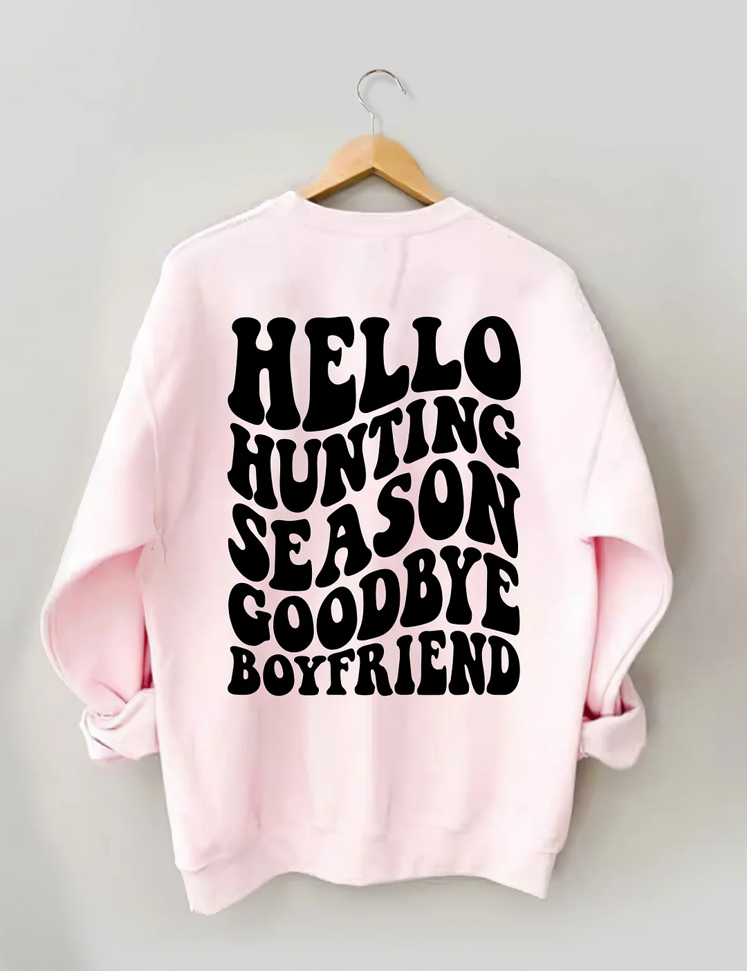 Hello Hunting Season Goodbye Boyfriend Sweatshirt