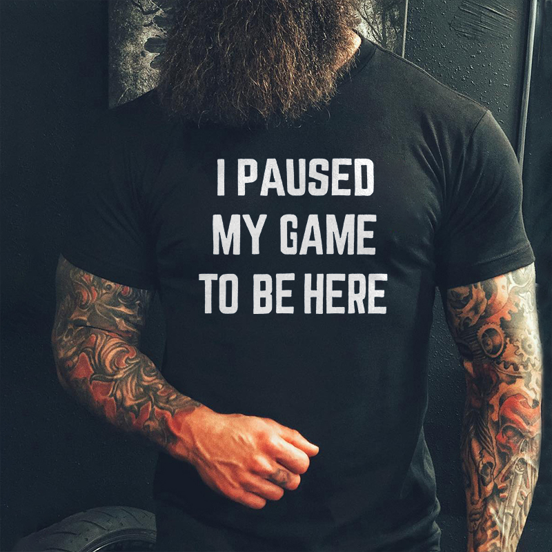 I Paused My Gameto Be Here T-shirt - Livereid