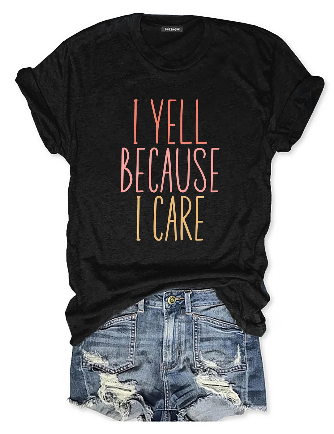 I Yell Because I Care T-shirt