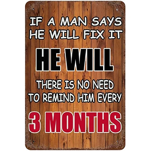 Si un homme dit qu’il va le réparer, il n’est pas nécessaire de le lui rappeler tous les 3 mois - enseignes en étain vintage et plaque en bois - 7.9x1