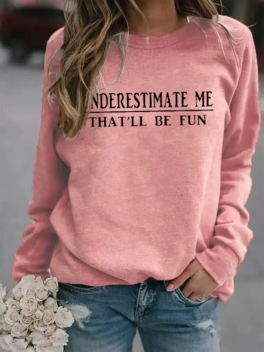 Underestimate Me That'll Be Fun Sweatshirt