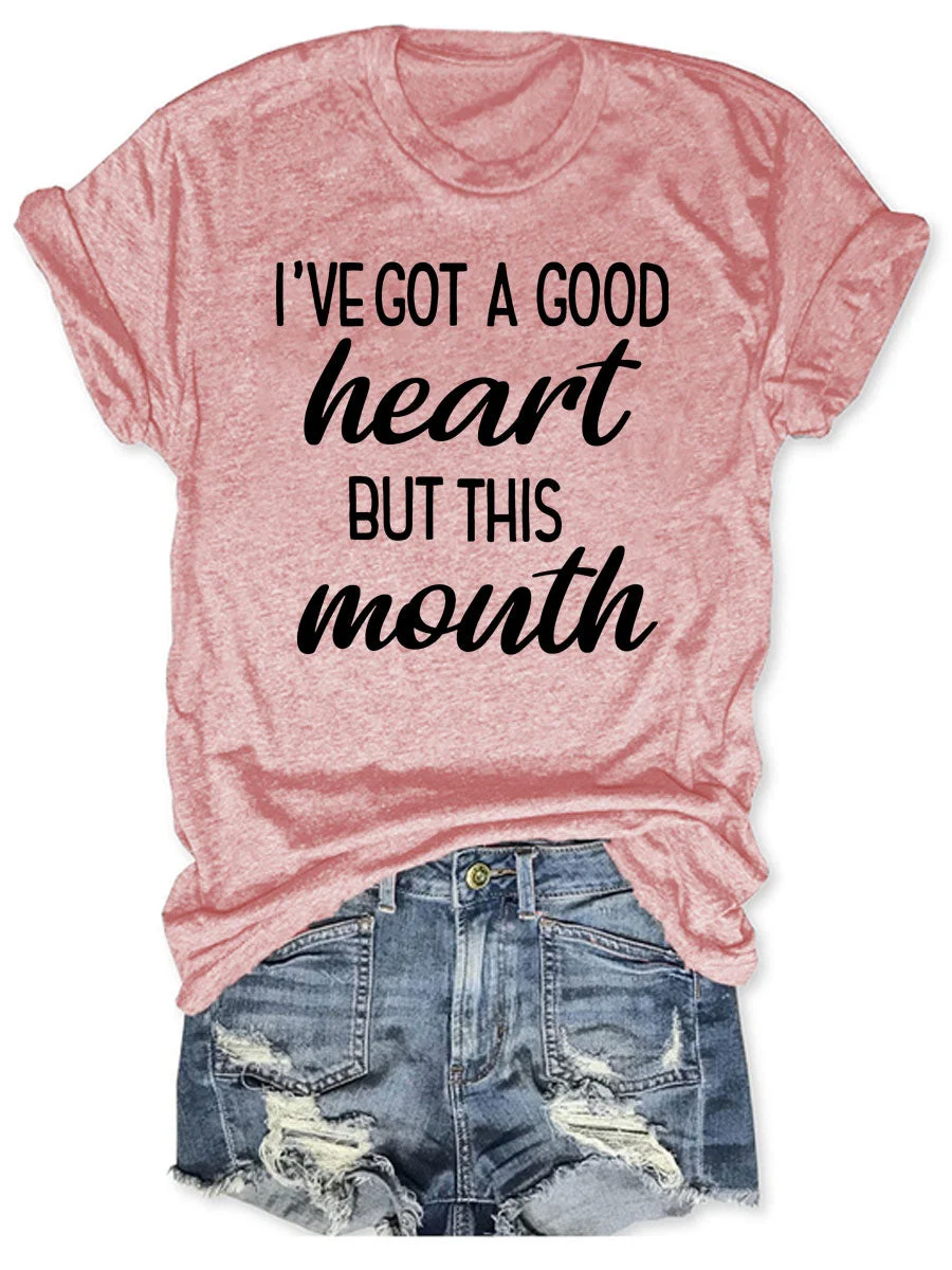 I've Got A Good Heart But This Mouth T-shirt