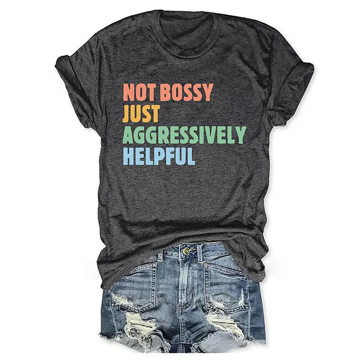 VChics Not Bossy Just Aggressively Helpful T-shirt