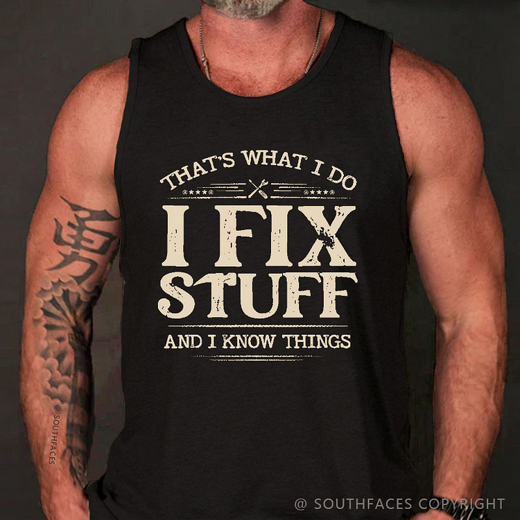 That's What I Do I Fix Stuff And I Know Things Funny Men's Tank Top