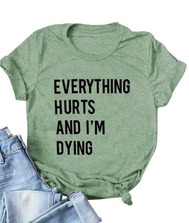Everything Hurts and I'm Dying Tee