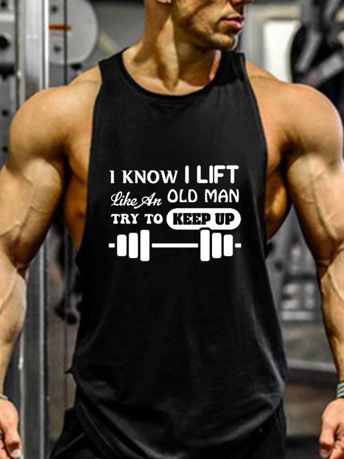 I Know I Lift Like An Old Man Try To Keep Up Print GYM Vest / Rvogue / Rvogue