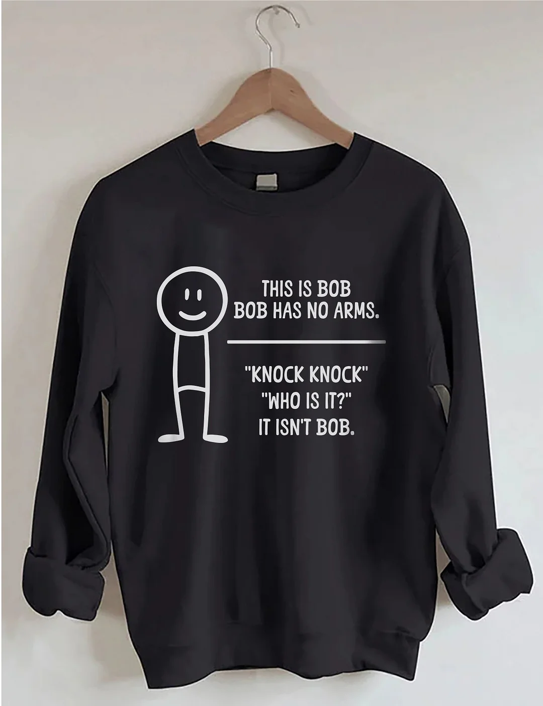 This Is BOB BOB Has No Arms Knock Knock Who Is It It Isn't BOB Sweatshirt