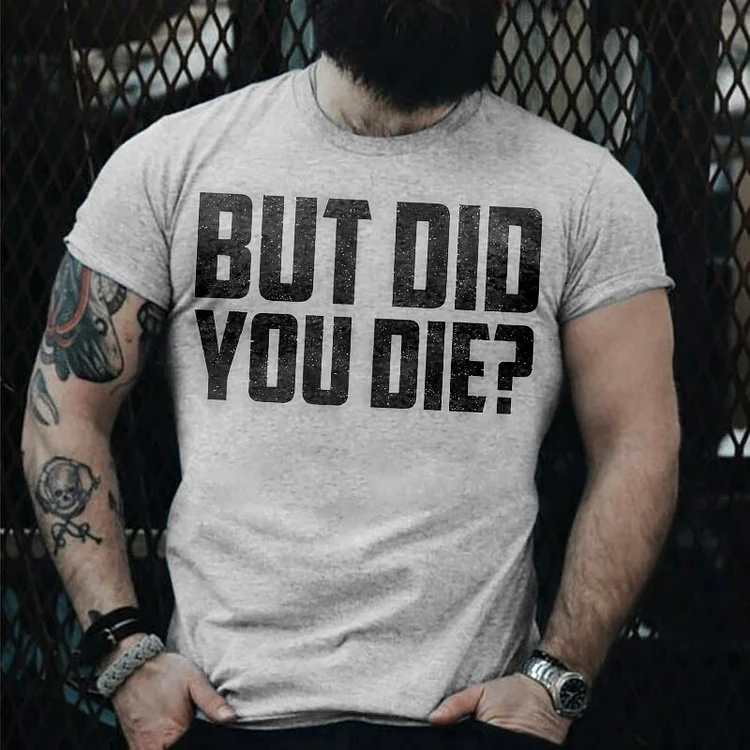 But Did You Die? T-shirt